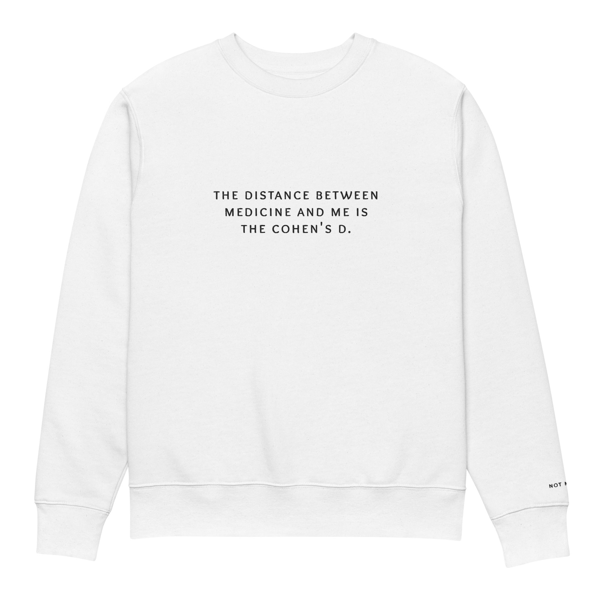 the distance between medicine and me is the cohen's d. Premium Sweatshirt