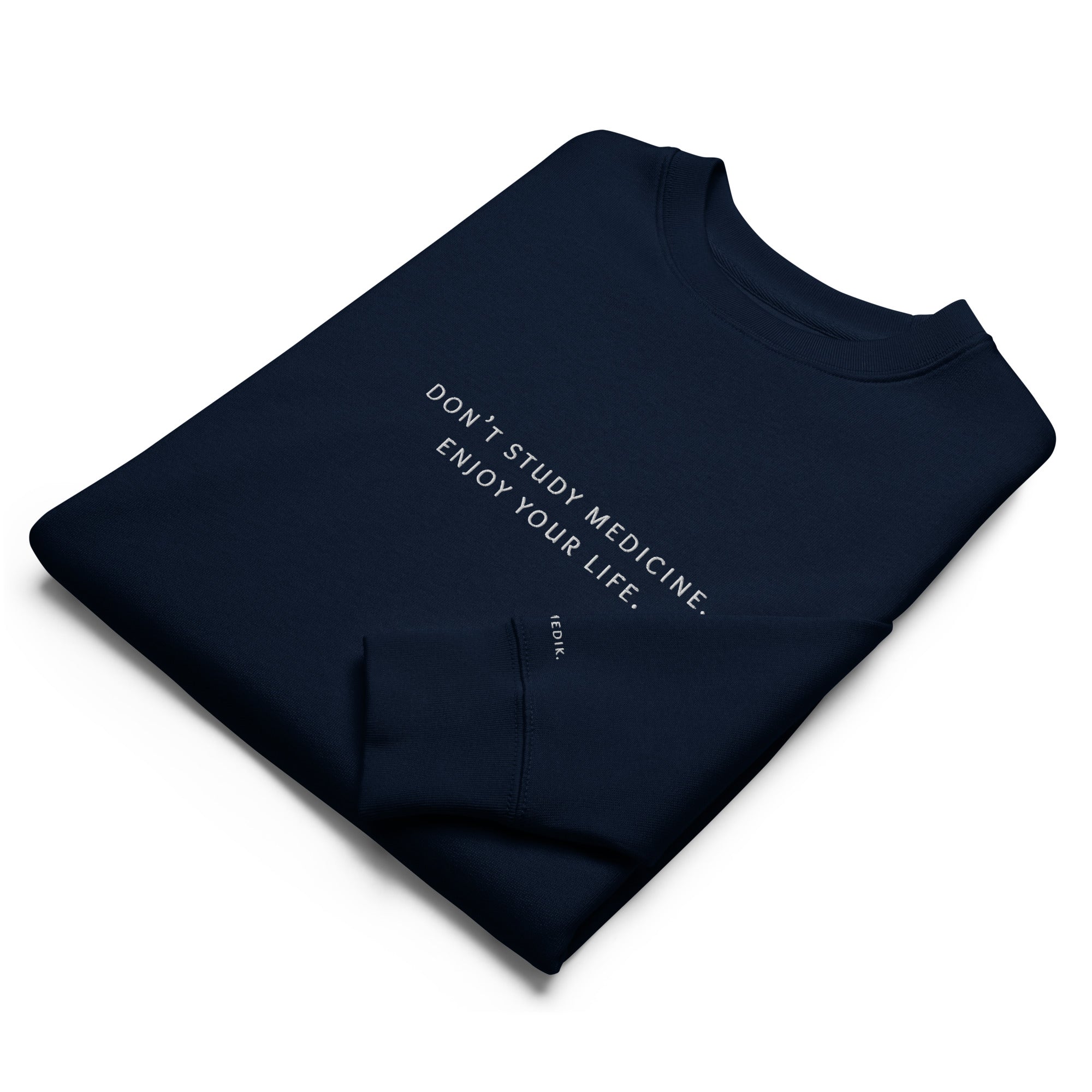 don’t study medicine, enjoy your life. Premium Sweatshirt - not medik.