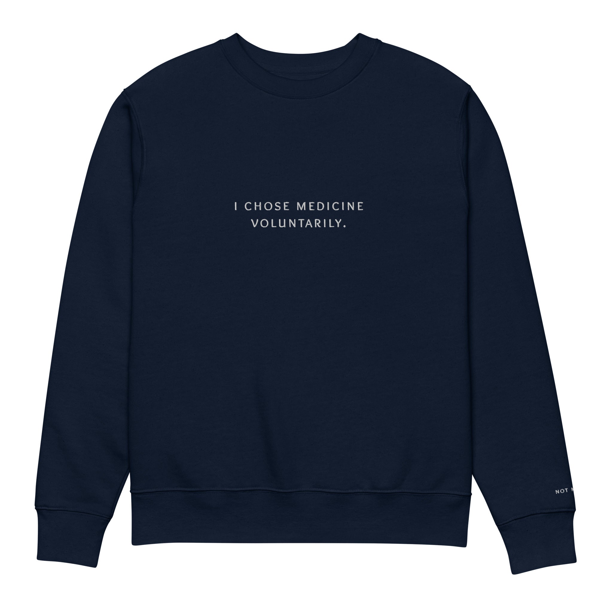 i chose medicine voluntarily. Premium Sweatshirt