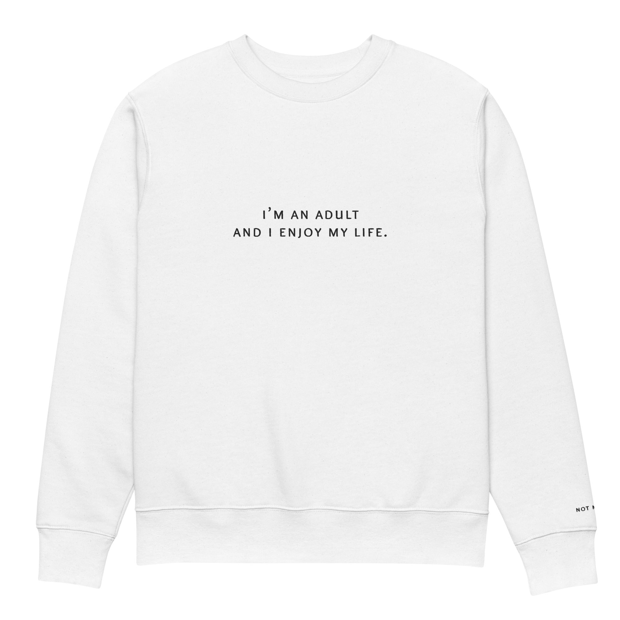 i’m an adult and i enjoy my life. Premium Sweatshirt - not medik.