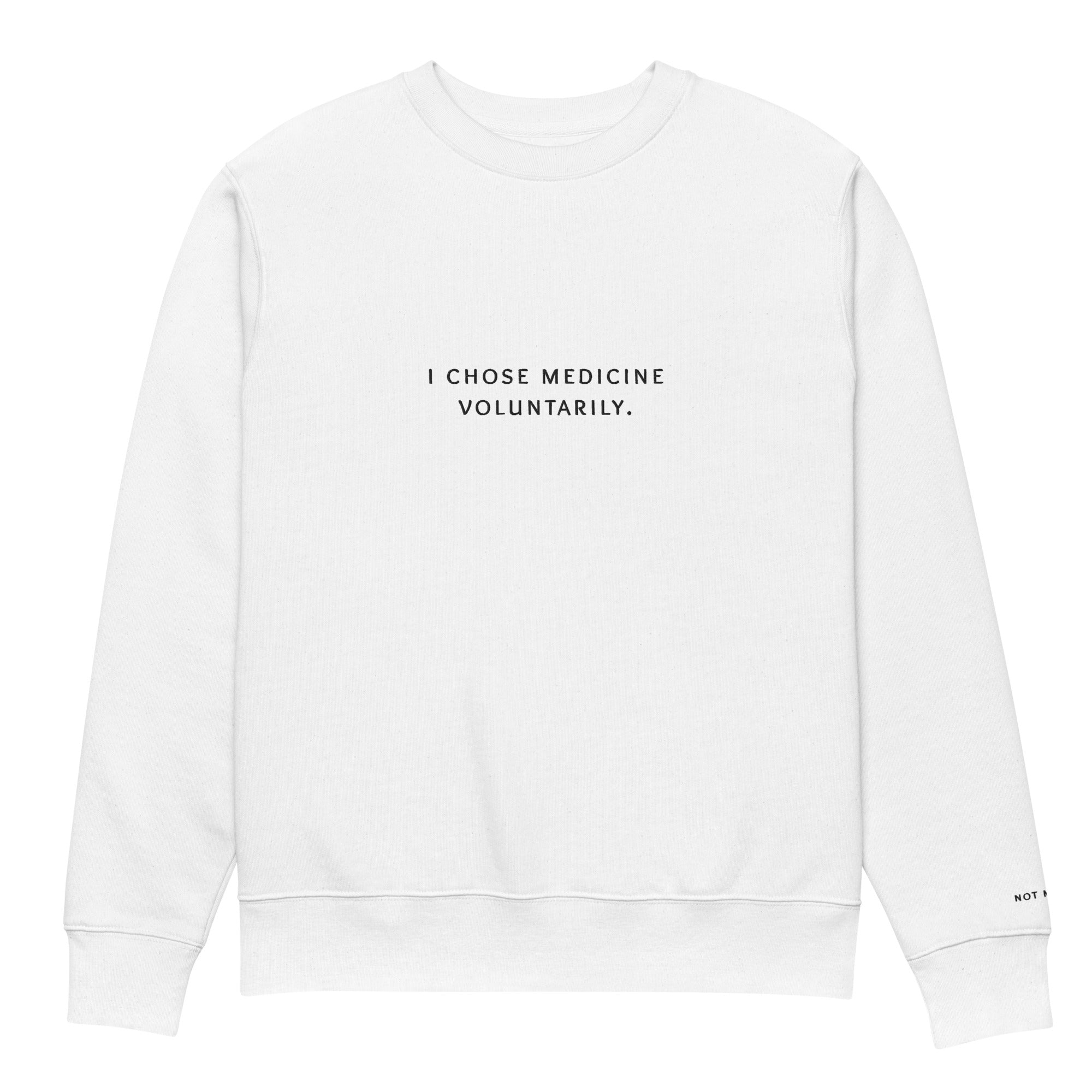 i chose medicine voluntarily. Premium Sweatshirt