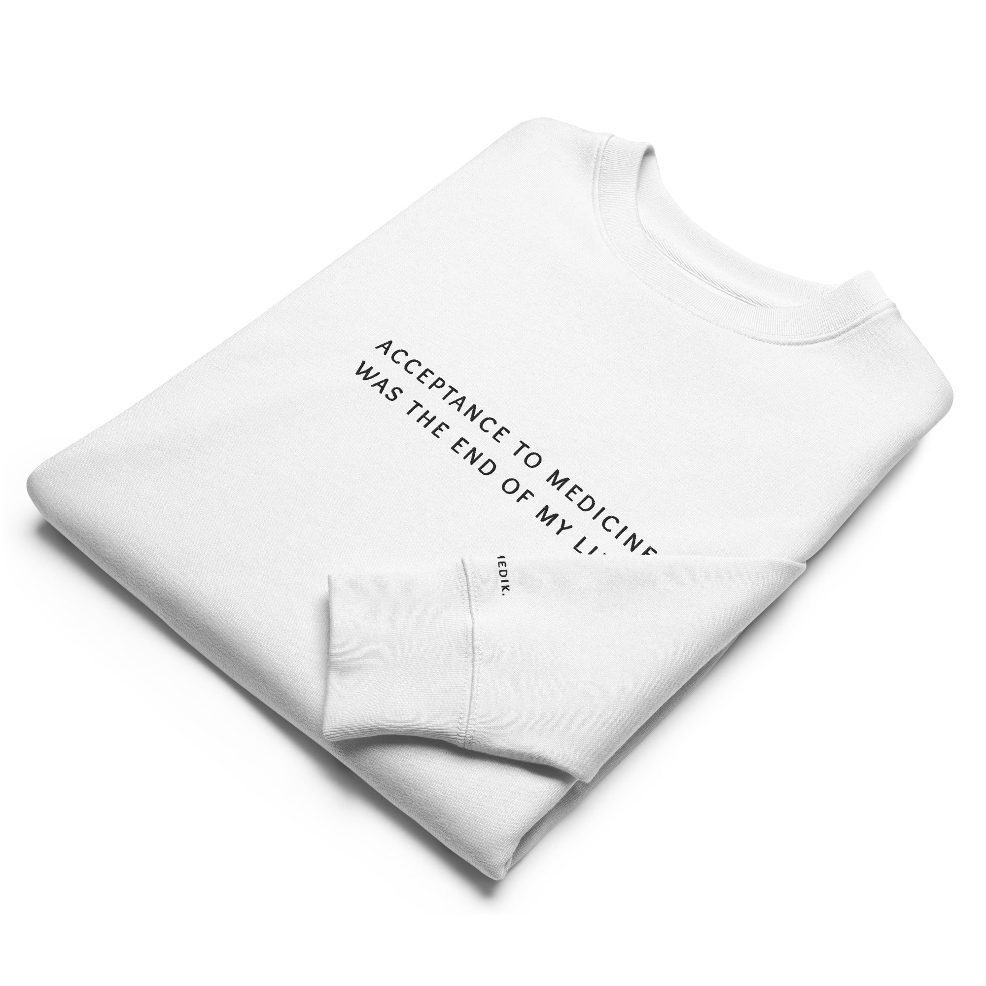 acceptance to medicine was the end of my life. Premium Sweatshirt