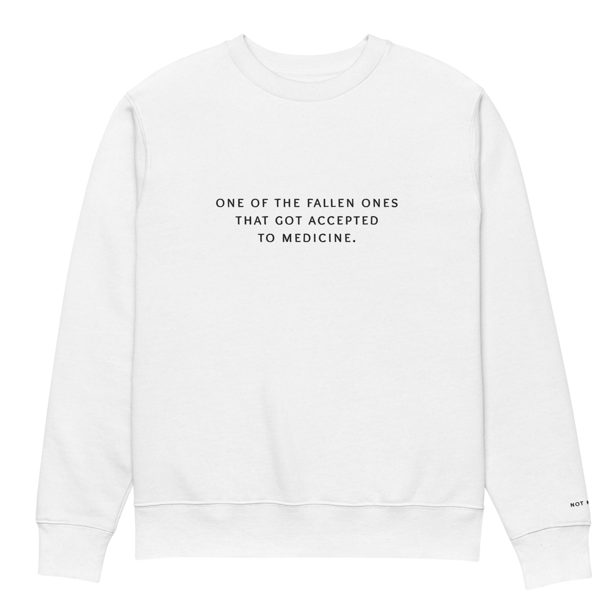 one of the fallen ones that got accepted to medicine. Premium Sweatshirt