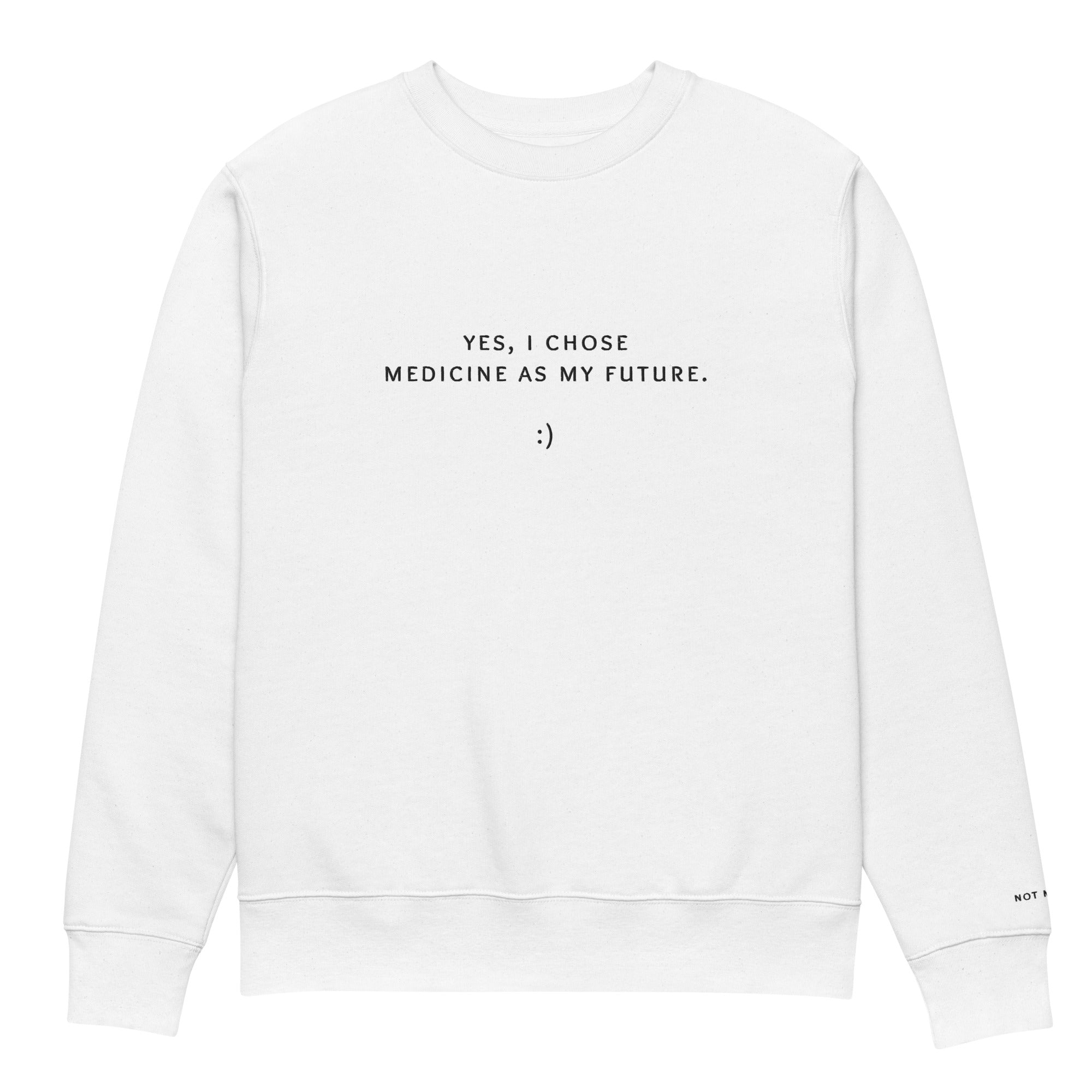 yes, i chose medicine as my future. :) Premium Sweatshirt